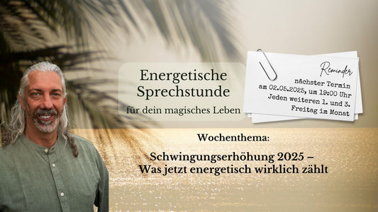 Energetische Sprechstunde "Schwingungserhöhung 2025 – Was jetzt energetisch wirklich zählt" am 2.5.2025, um 19:00 Uhr